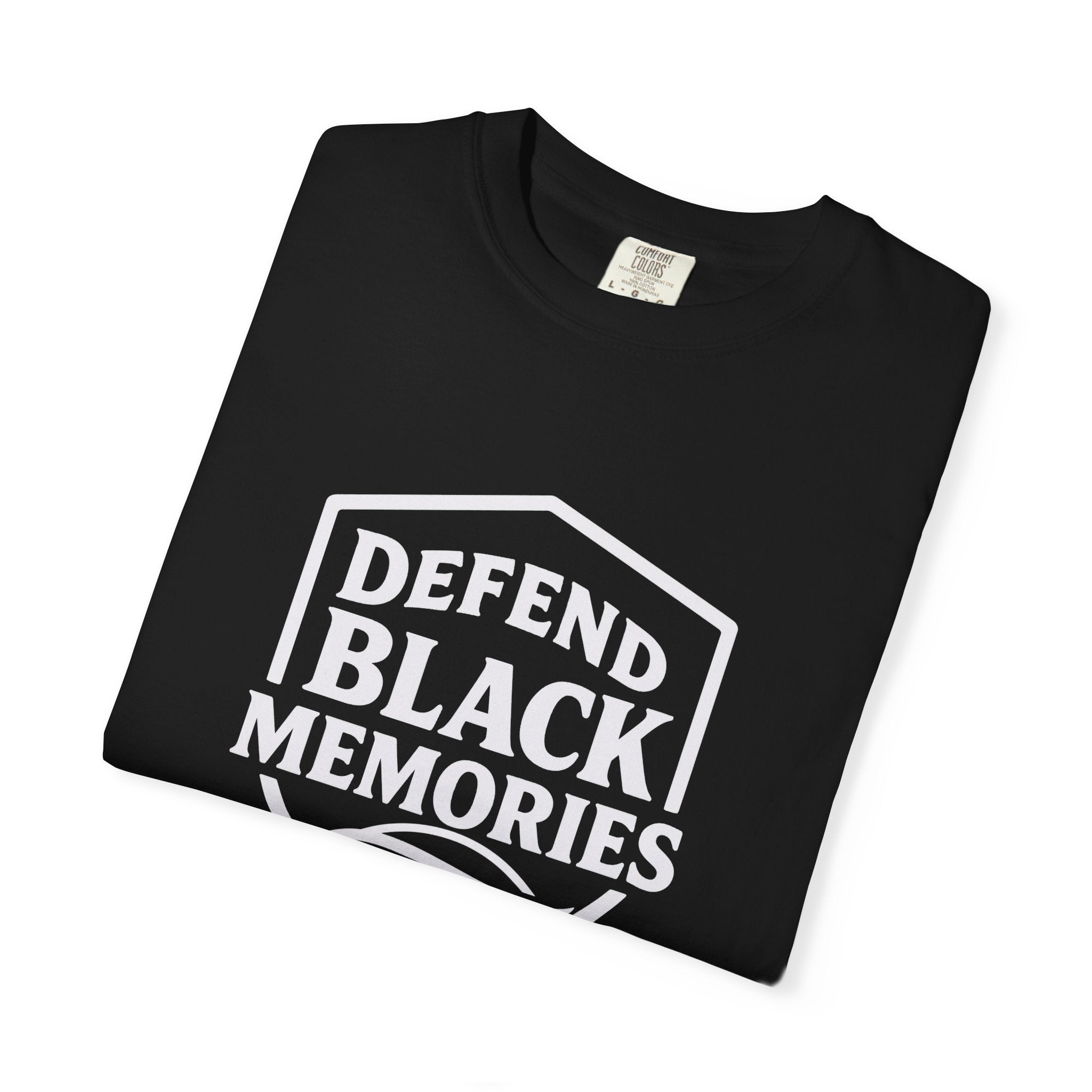 Defend Black Memories T-Shirt — Say What You Mean Without Saying A Word