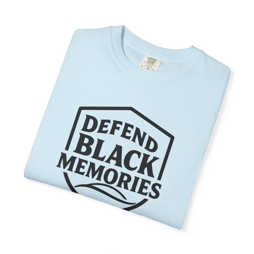 Defend Black Memories T-Shirt — Say What You Mean Without Saying A Word