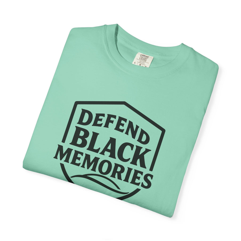 Defend Black Memories T-Shirt — Say What You Mean Without Saying A Word